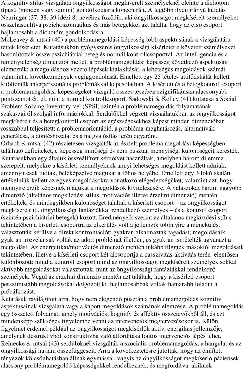 csoport hajlamosabb a dichotóm gondolkodásra. McLeavey & mtsai (40) a problémamegoldási képesség több aspektusának a vizsgálatára tettek kísérletet.