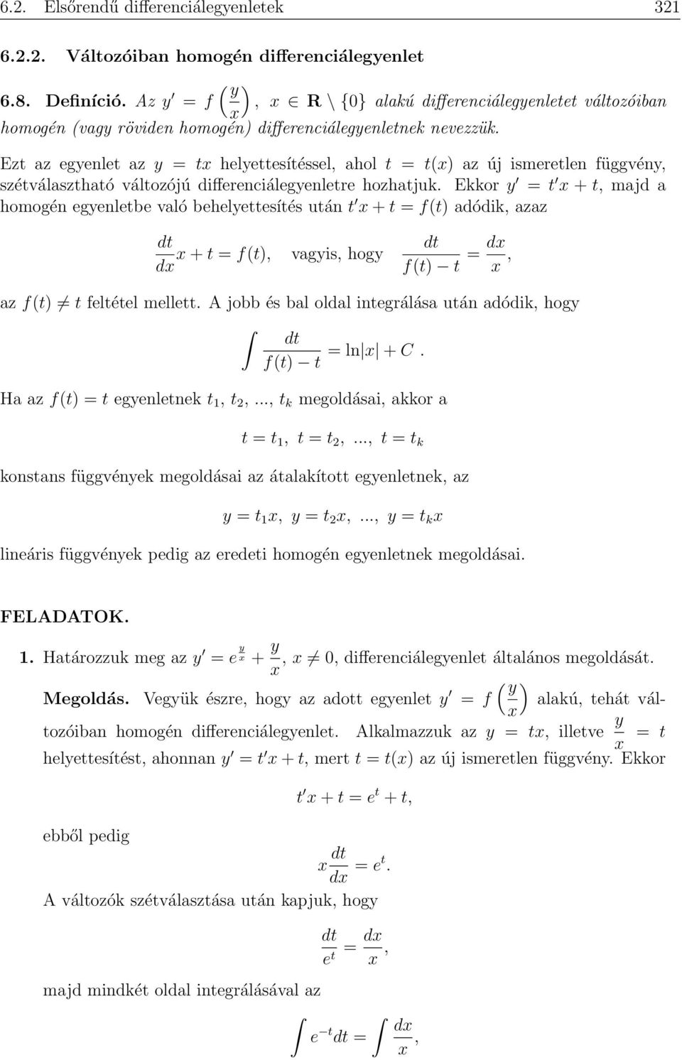 Ezt az egyenlet az y = t helyettesítéssel, ahol t = t() az új ismeretlen függvény, szétválasztható változójú differenciálegyenletre hozhatjuk.