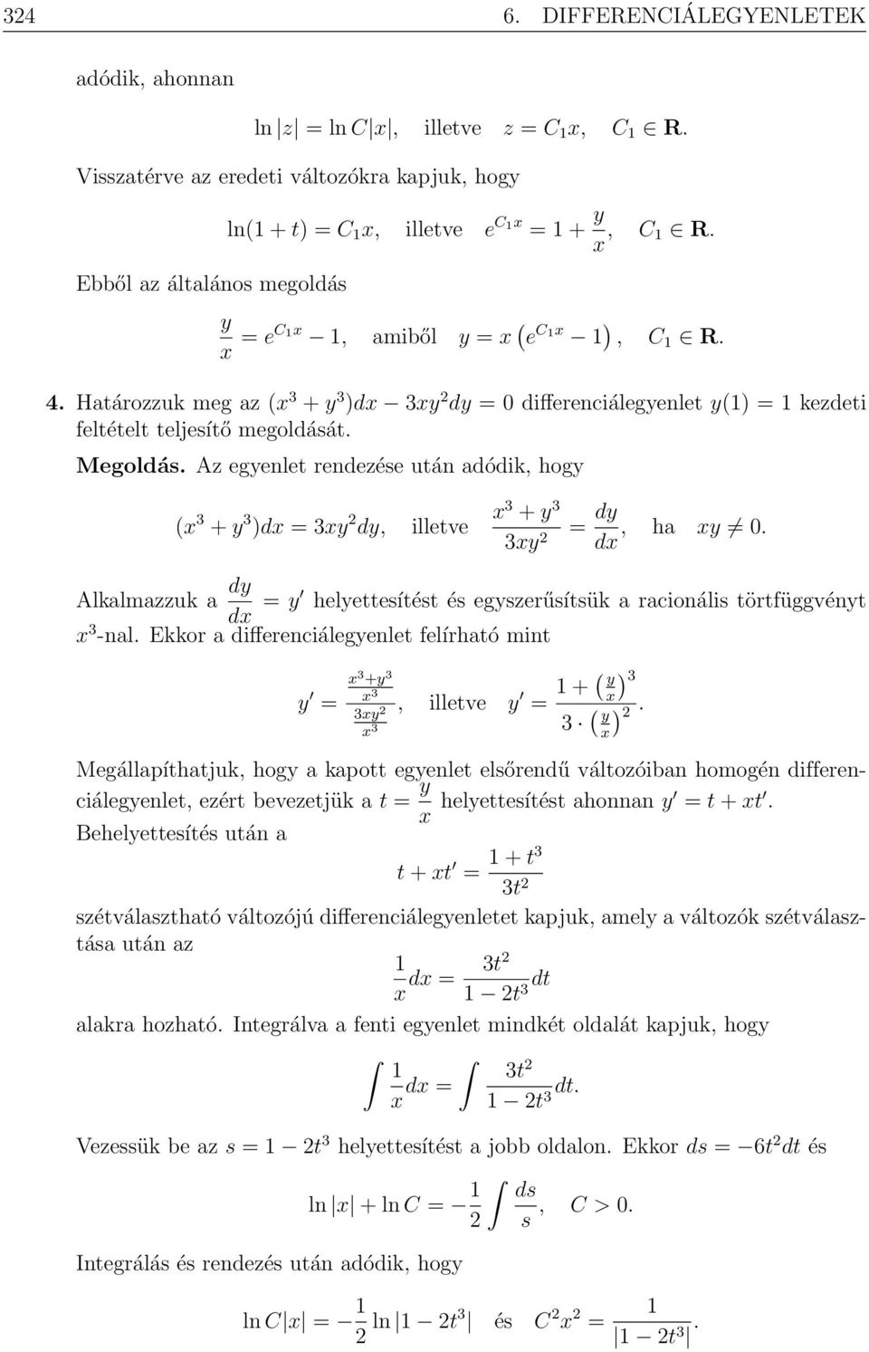 Határozzuk meg az ( 3 + y 3 )d 3y 2 dy = 0 differenciálegyenlet y(1) = 1 kezdeti feltételt teljesítő megoldását. Megoldás.