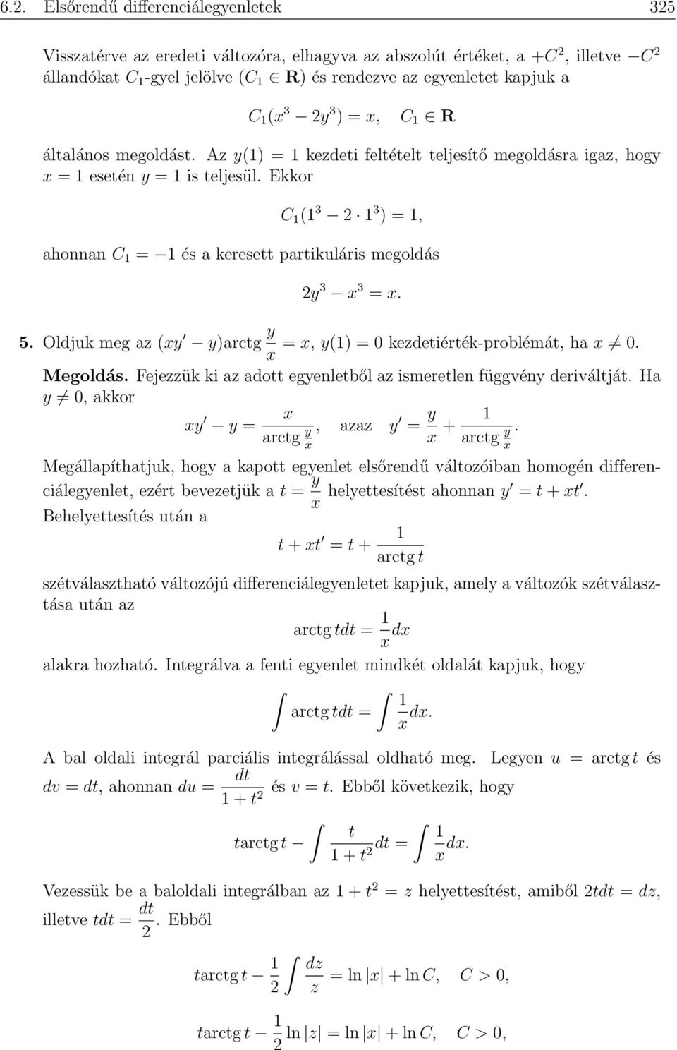 Ekkor C 1 (1 3 2 1 3 ) = 1, ahonnan C 1 = 1 és a keresett partikuláris megoldás 2y 3 3 =. 5. Oldjuk meg az (y y)arctg y =, y(1) = 0 kezdetiérték-problémát, ha 0. Megoldás.