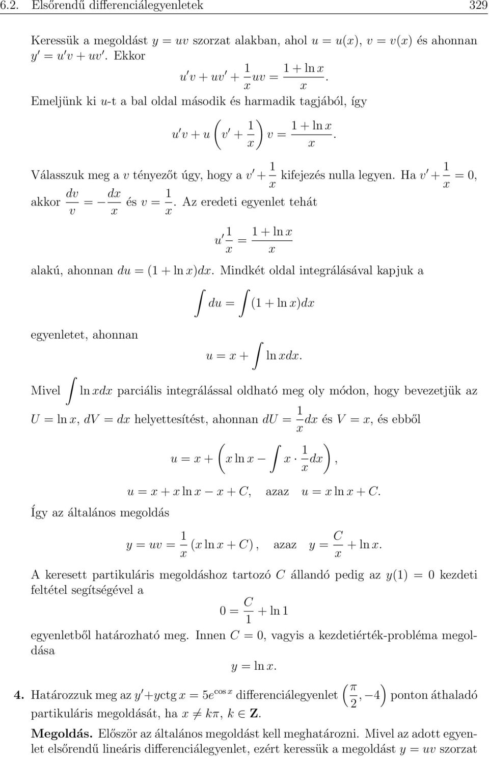 Az eredeti egyenlet tehát u 1 = 1 + ln alakú, ahonnan du = (1 + ln )d. Mindkét oldal integrálásával kapjuk a du = (1 + ln )d egyenletet, ahonnan Mivel u = + ln d.
