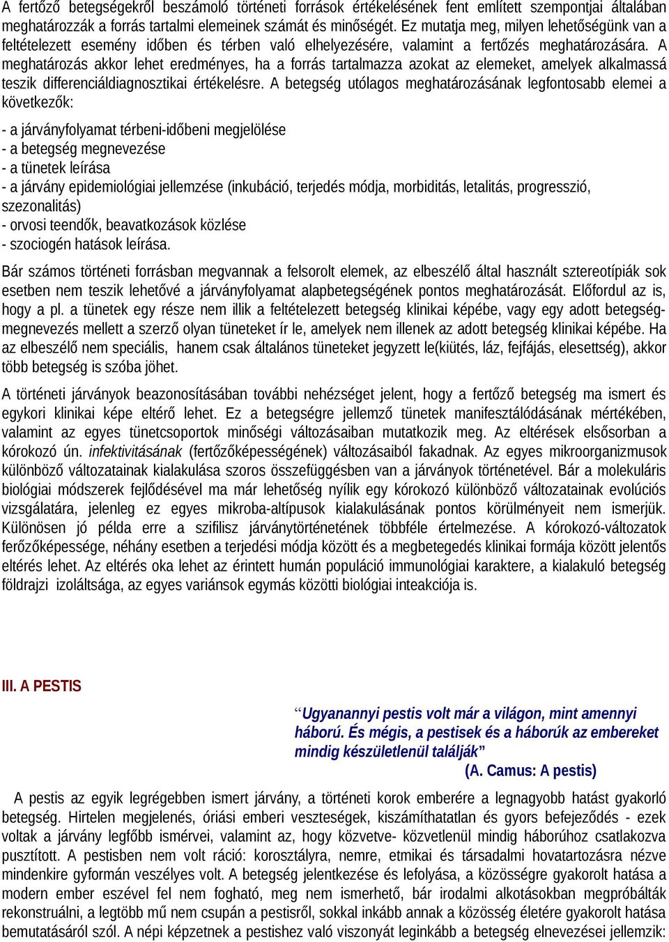 A meghatározás akkor lehet eredményes, ha a forrás tartalmazza azokat az elemeket, amelyek alkalmassá teszik differenciáldiagnosztikai értékelésre.