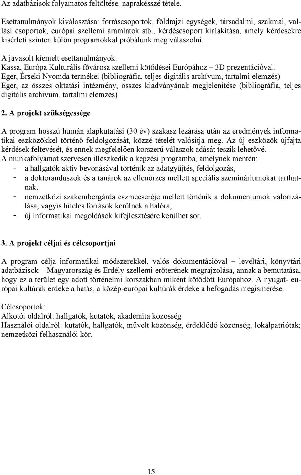 A javasolt kiemelt esettanulmányok: Kassa, Európa Kulturális fővárosa szellemi kötődései Európához 3D prezentációval.