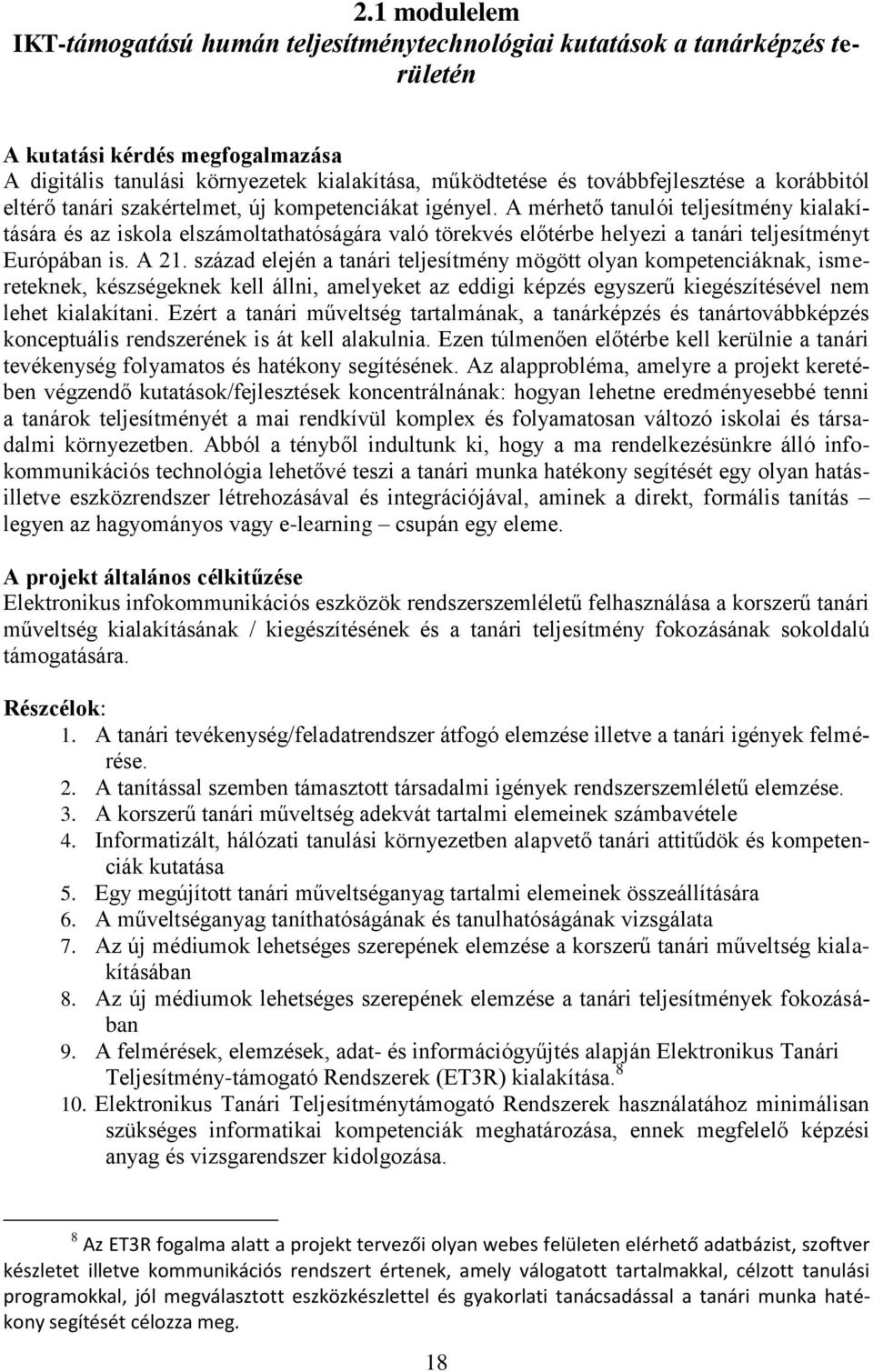 A mérhető tanulói teljesítmény kialakítására és az iskola elszámoltathatóságára való törekvés előtérbe helyezi a tanári teljesítményt Európában is. A 21.