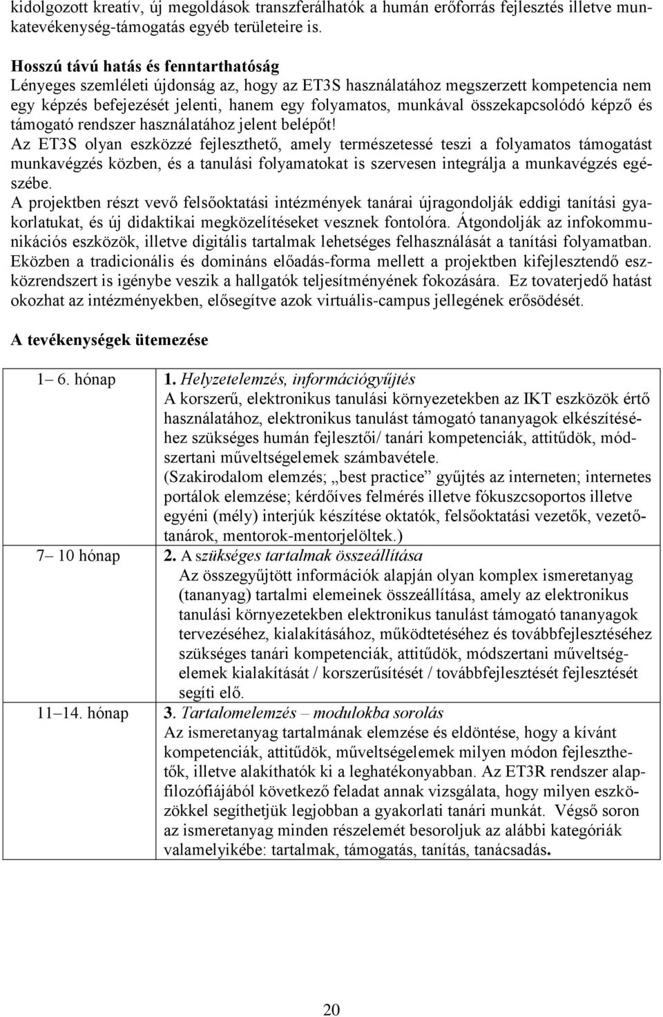 összekapcsolódó képző és támogató rendszer használatához jelent belépőt!