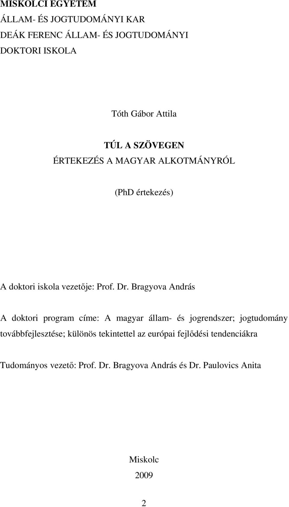 Bragyova András A doktori program címe: A magyar állam- és jogrendszer; jogtudomány továbbfejlesztése; különös