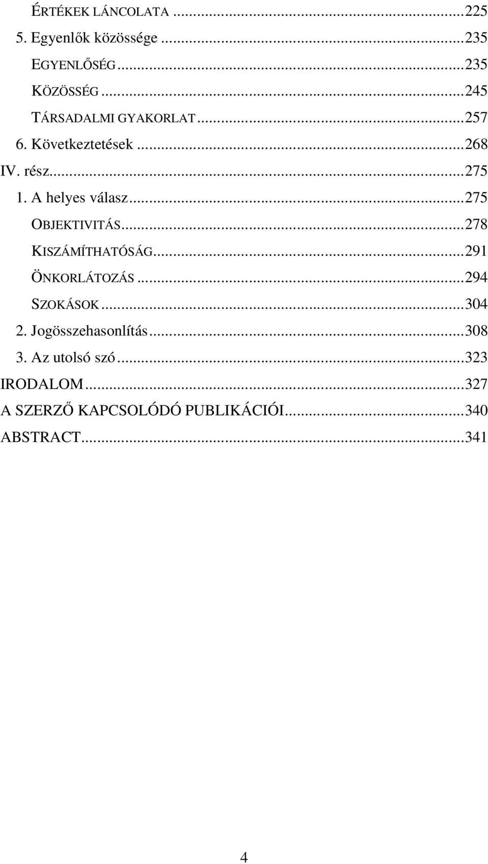 ..275 OBJEKTIVITÁS...278 KISZÁMÍTHATÓSÁG...291 ÖNKORLÁTOZÁS...294 SZOKÁSOK...304 2.