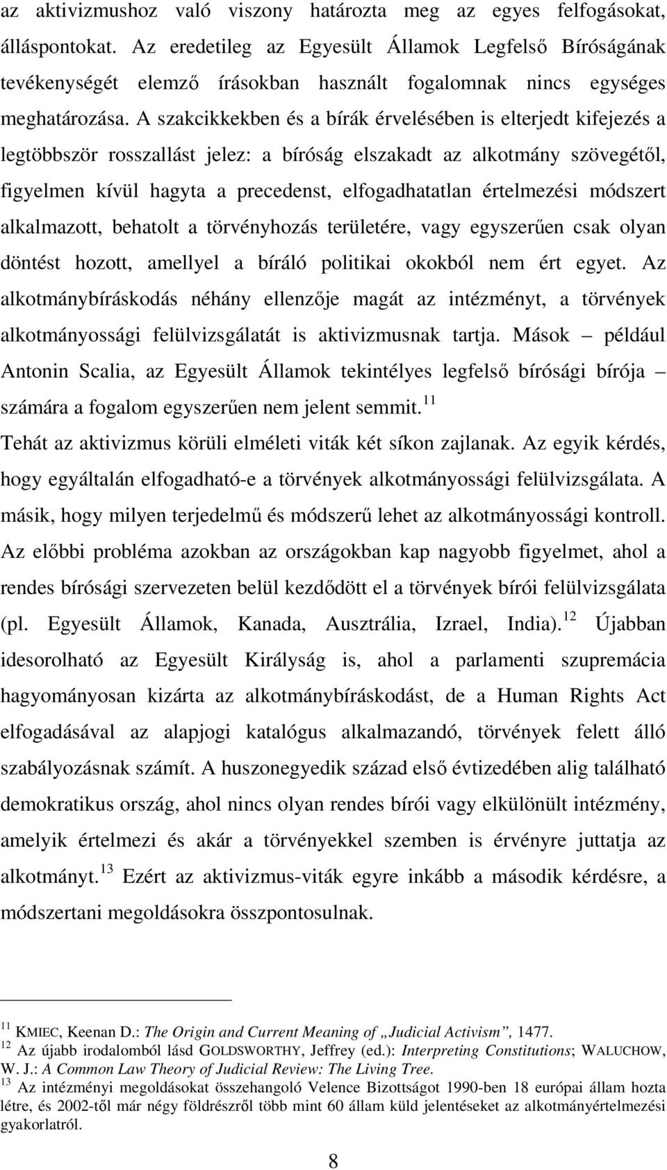 A szakcikkekben és a bírák érvelésében is elterjedt kifejezés a legtöbbször rosszallást jelez: a bíróság elszakadt az alkotmány szövegétől, figyelmen kívül hagyta a precedenst, elfogadhatatlan