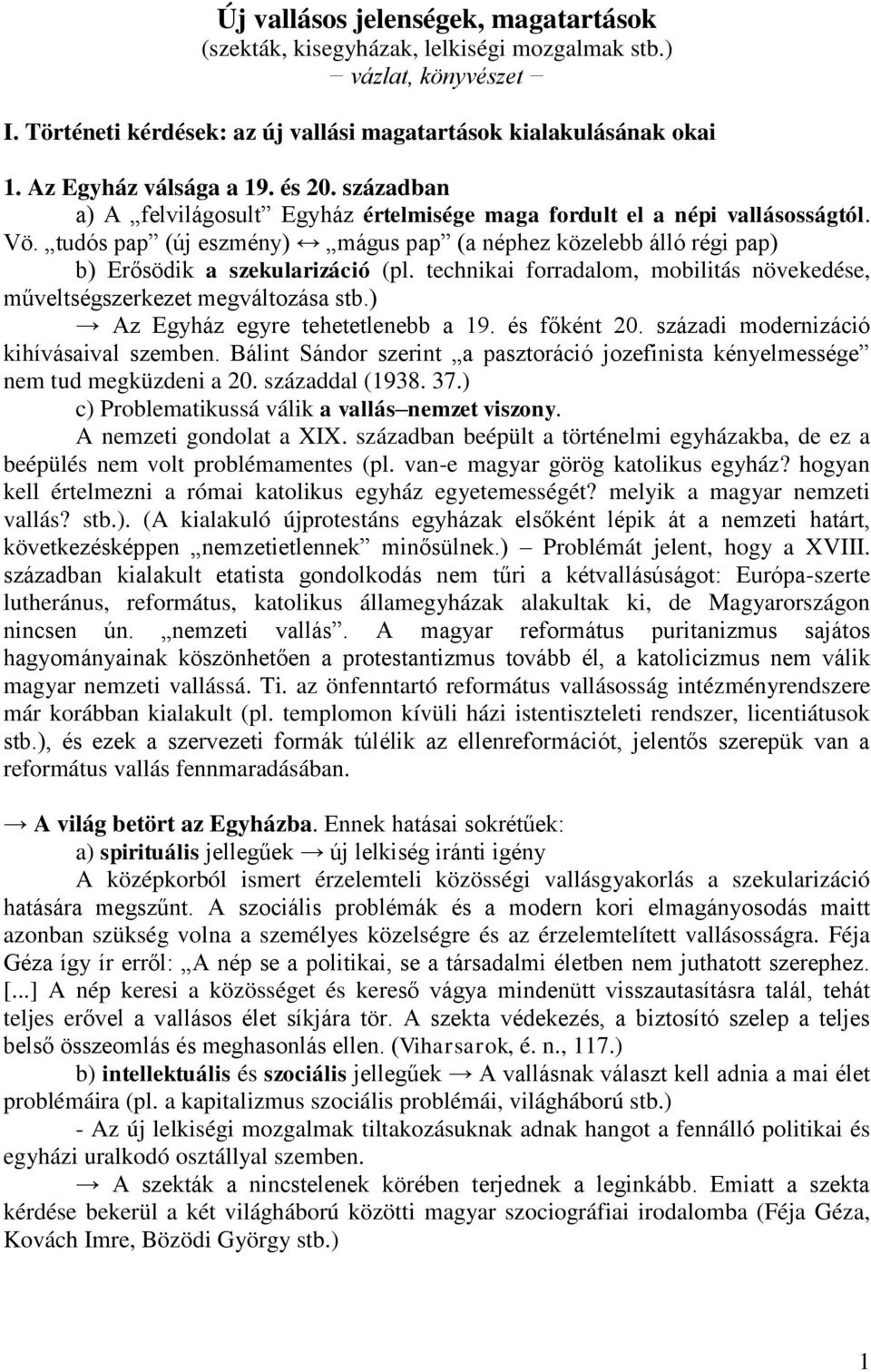 tudós pap (új eszmény) mágus pap (a néphez közelebb álló régi pap) b) Erősödik a szekularizáció (pl. technikai forradalom, mobilitás növekedése, műveltségszerkezet megváltozása stb.