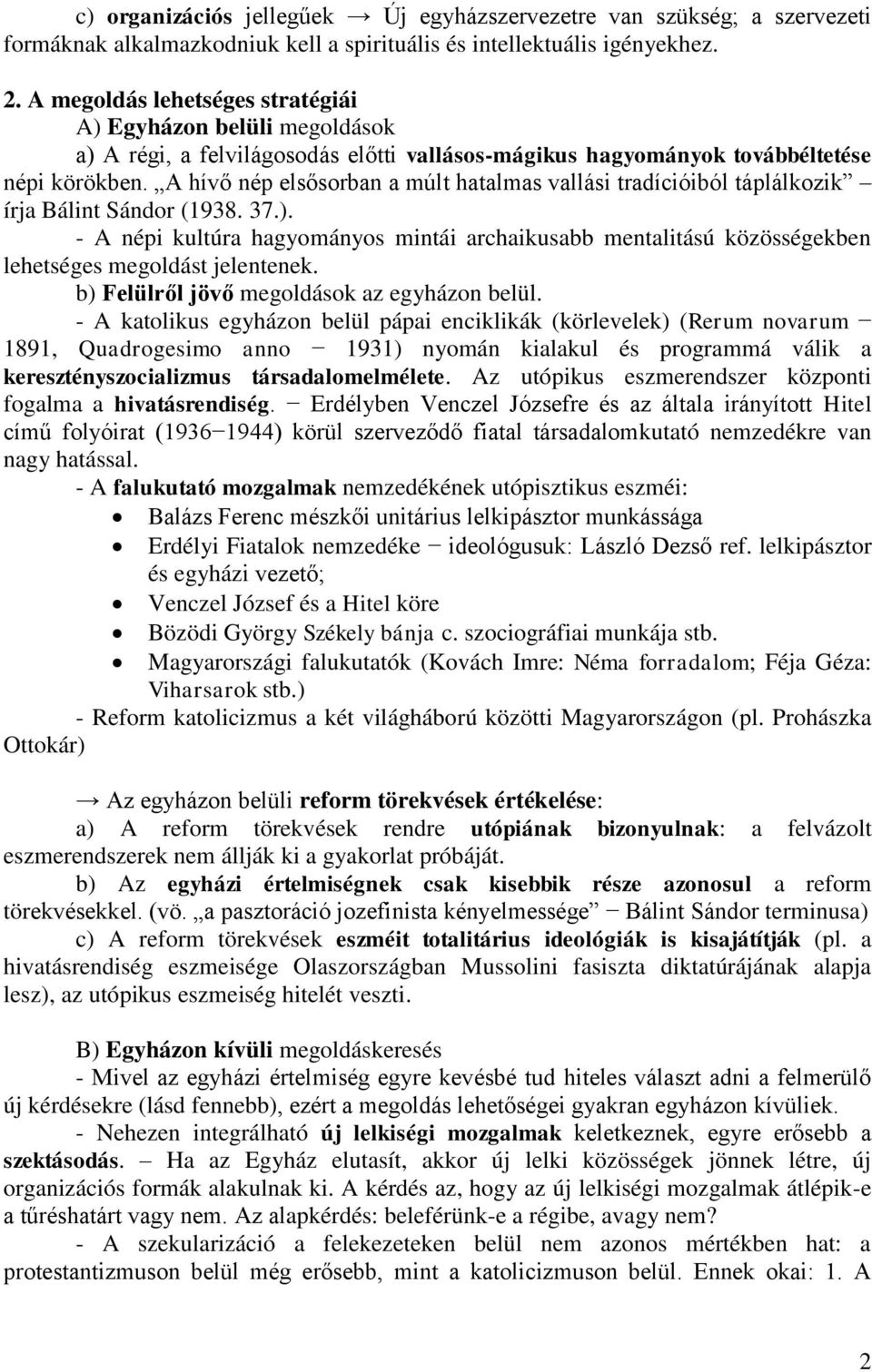 A hívő nép elsősorban a múlt hatalmas vallási tradícióiból táplálkozik írja Bálint Sándor (1938. 37.).