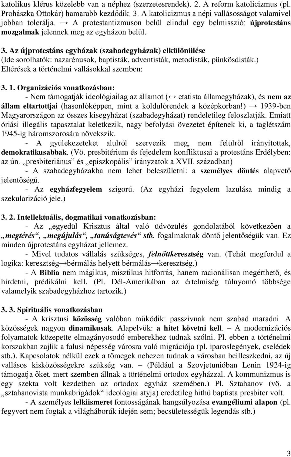 Az újprotestáns egyházak (szabadegyházak) elkülönülése (Ide sorolhatók: nazarénusok, baptisták, adventisták, metodisták, pünkösdisták.) Eltérések a történelmi vallásokkal szemben: 3. 1.