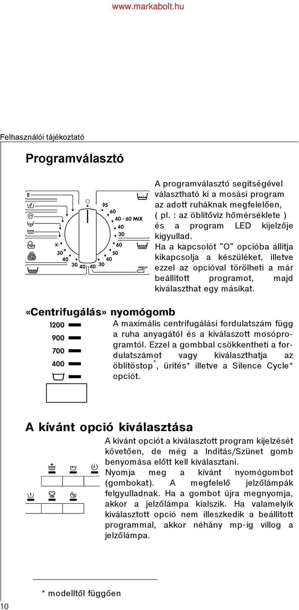 «Centrifugálás» nyomógomb A maximális centrifugálási fordulatszám függ a ruha anyagától és a kiválaszott mosóprogramtól.