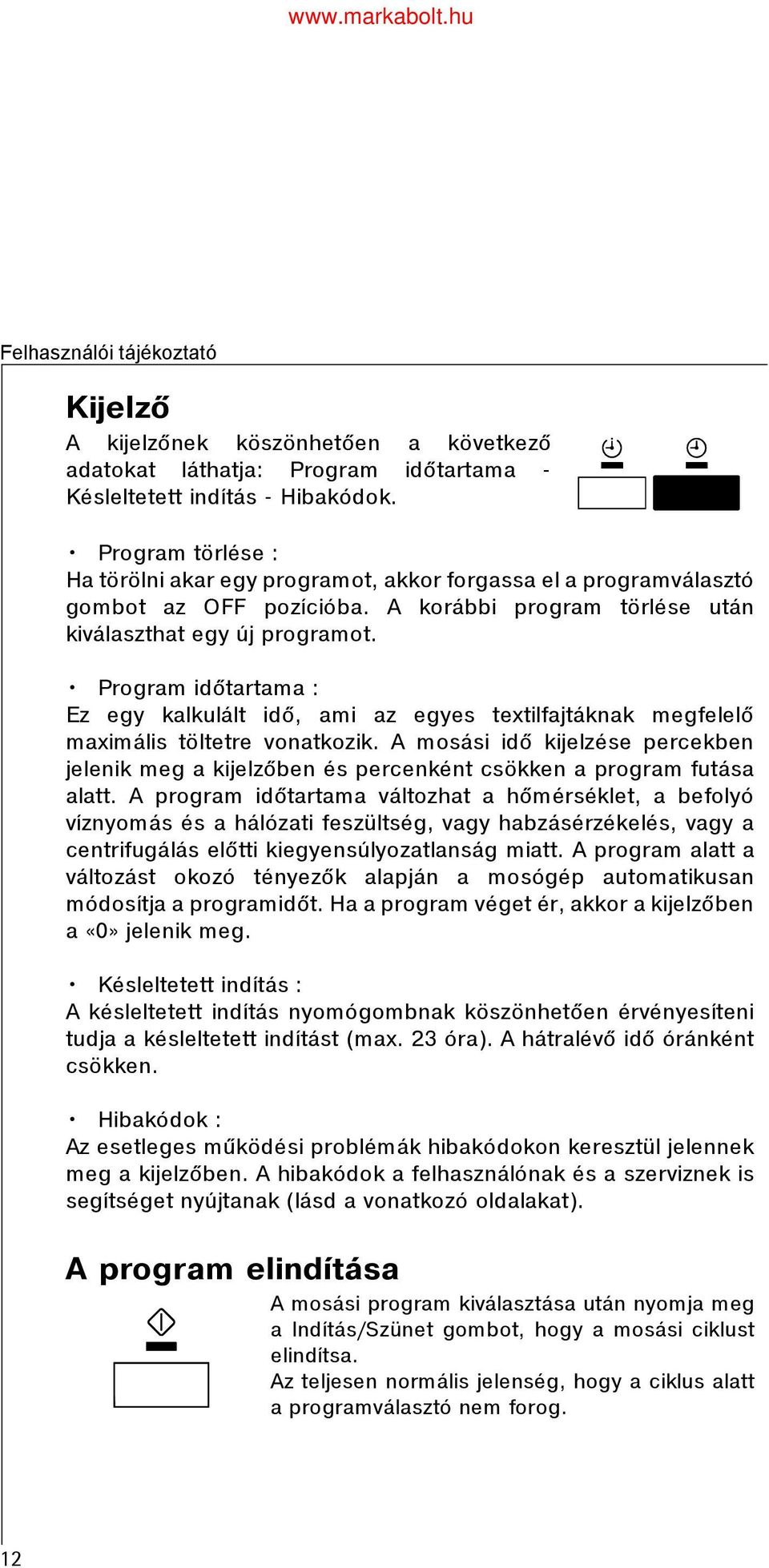 Program idõtartama : Ez egy kalkulált idõ, ami az egyes textilfajtáknak megfelelõ maximális töltetre vonatkozik.