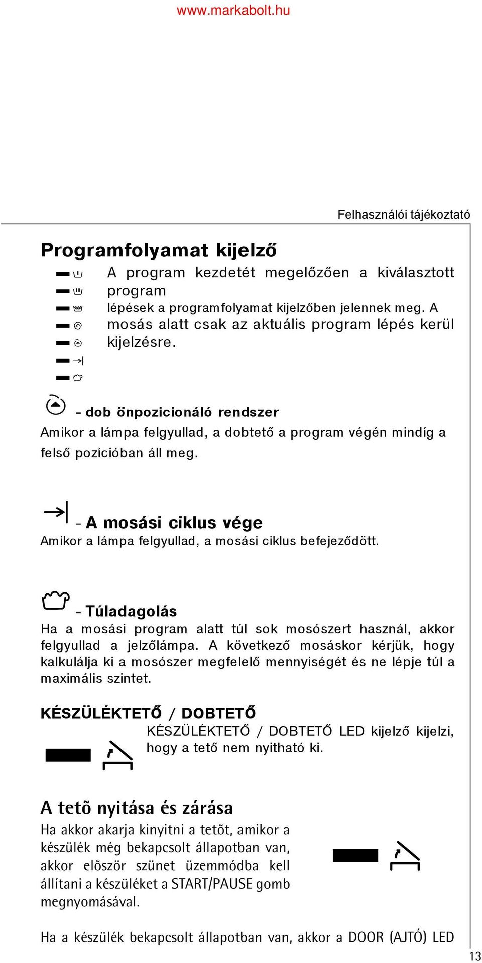 - Túladagolás Ha a mosási program alatt túl sok mosószert használ, akkor felgyullad a jelzõlámpa.