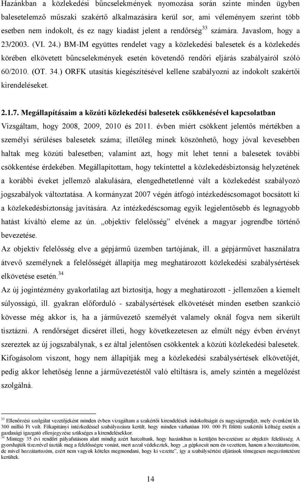 ) BM-IM együttes rendelet vagy a közlekedési balesetek és a közlekedés körében elkövetett bűncselekmények esetén követendő rendőri eljárás szabályairól szóló 60/2010. (OT. 34.