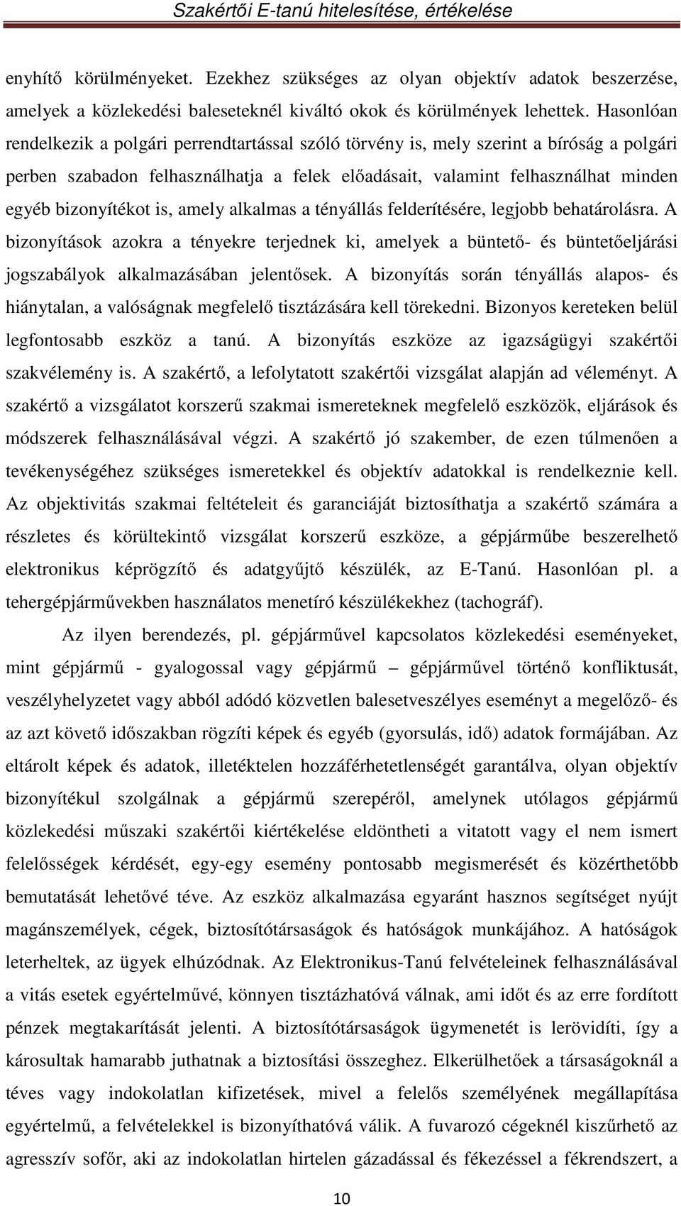 bizonyítékot is, amely alkalmas a tényállás felderítésére, legjobb behatárolásra.