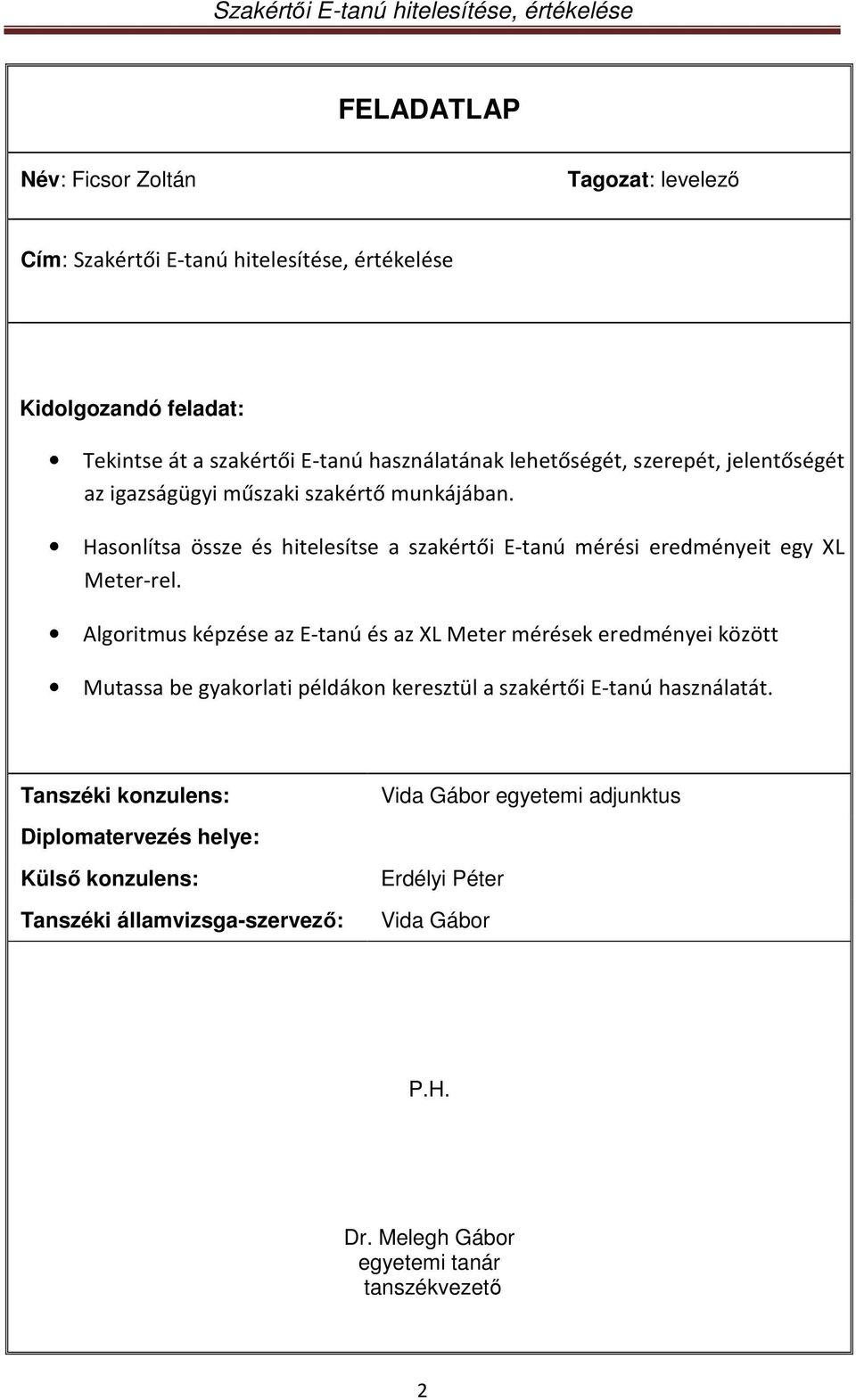 Algoritmus képzése az E-tanú és az XL Meter mérések eredményei között Mutassa be gyakorlati példákon keresztül a szakértői E-tanú használatát.