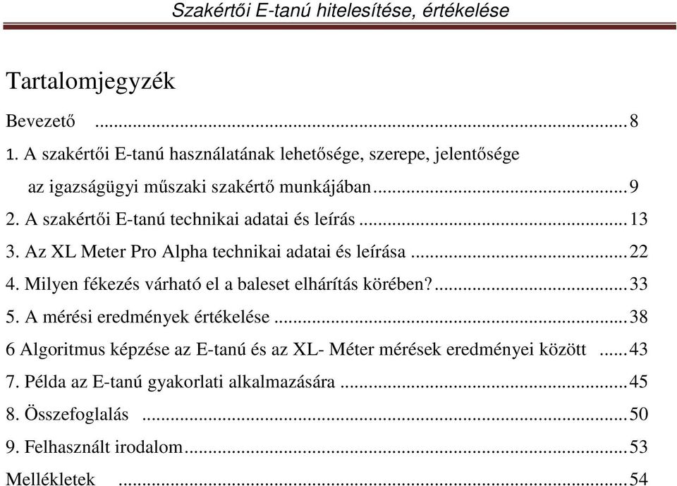 A szakértői E-tanú technikai adatai és leírás... 13 3. Az XL Meter Pro Alpha technikai adatai és leírása... 22 4.