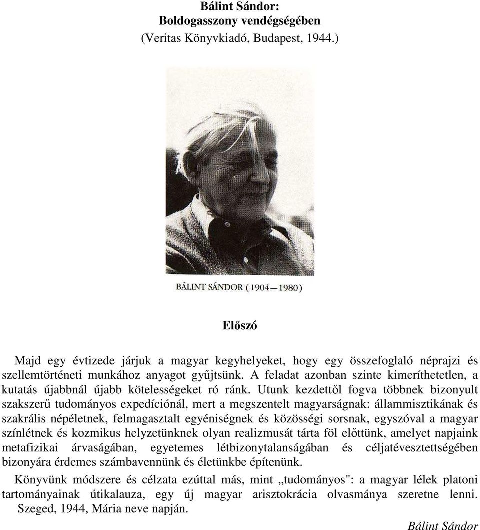 A feladat azonban szinte kimeríthetetlen, a kutatás újabbnál újabb kötelességeket ró ránk.