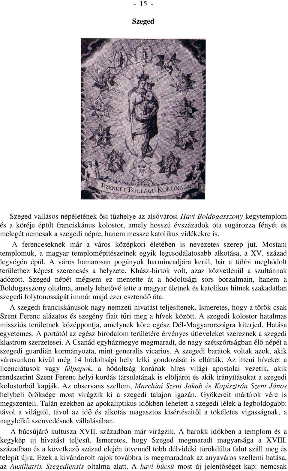 Mostani templomuk, a magyar templomépítészetnek egyik legcsodálatosabb alkotása, a XV. század legvégén épül.