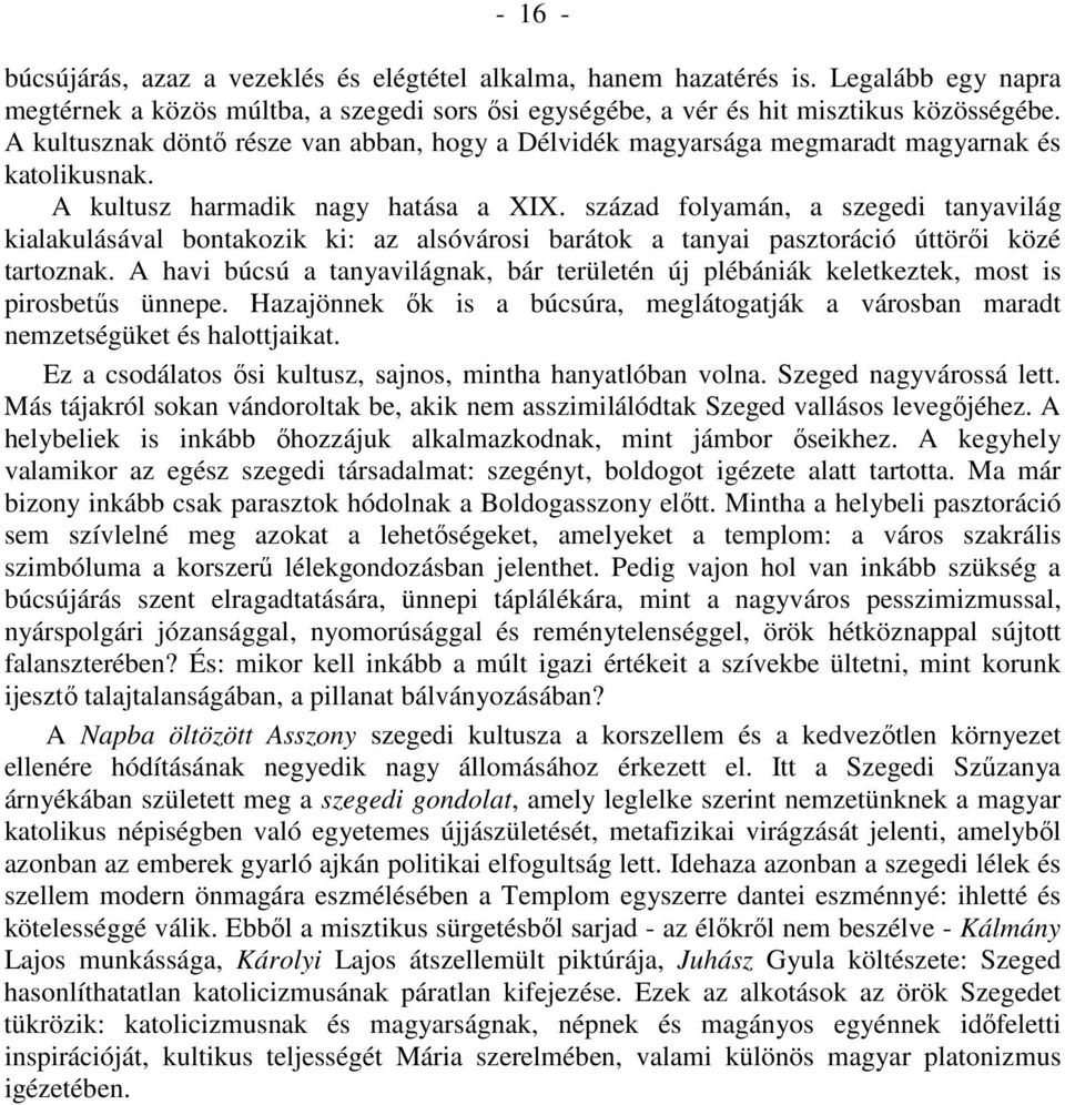 század folyamán, a szegedi tanyavilág kialakulásával bontakozik ki: az alsóvárosi barátok a tanyai pasztoráció úttörői közé tartoznak.