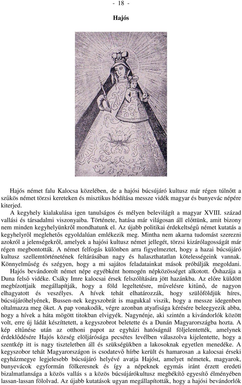 Története, hatása már világosan áll előttünk, amit bizony nem minden kegyhelyünkről mondhatunk el. Az újabb politikai érdekeltségű német kutatás a kegyhelyről meglehetős egyoldalúan emlékezik meg.