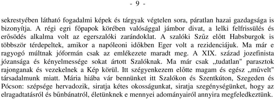 A szalóki Szűz előtt Habsburgok is többször térdepeltek, amikor a napóleoni időkben Eger volt a rezidenciájuk. Ma már e ragyogó múltnak jóformán csak az emlékezete maradt meg. A XIX.