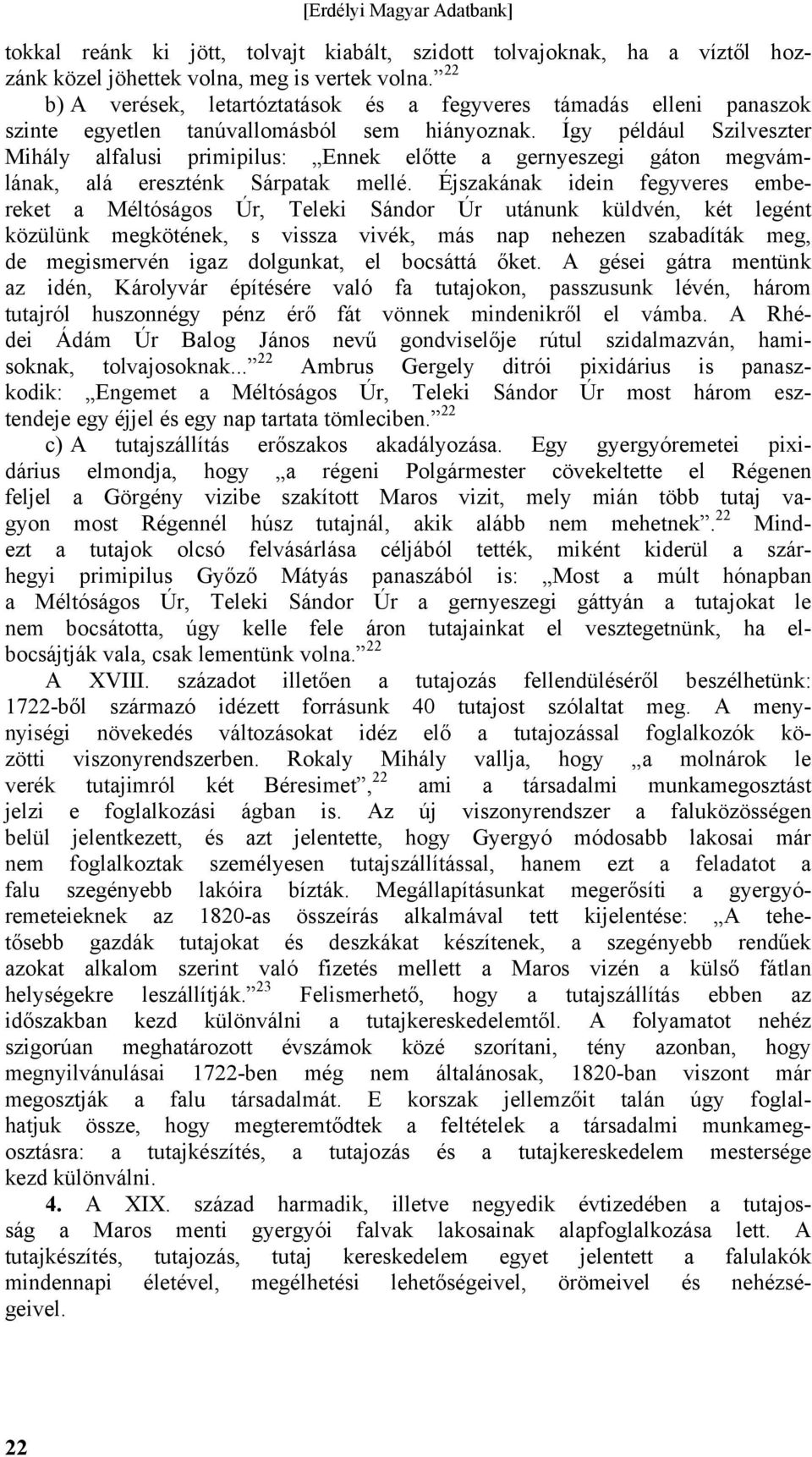 Így például Szilveszter Mihály alfalusi primipilus: Ennek előtte a gernyeszegi gáton megvámlának, alá ereszténk Sárpatak mellé.