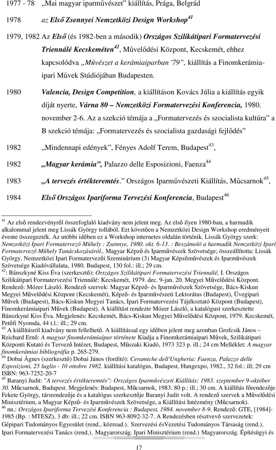 1980 Valencia, Design Competition, a kiállításon Kovács Júlia a kiállítás egyik díját nyerte, Várna 80 Nemzetközi Formatervezési Konferencia, 1980. november 2-6.