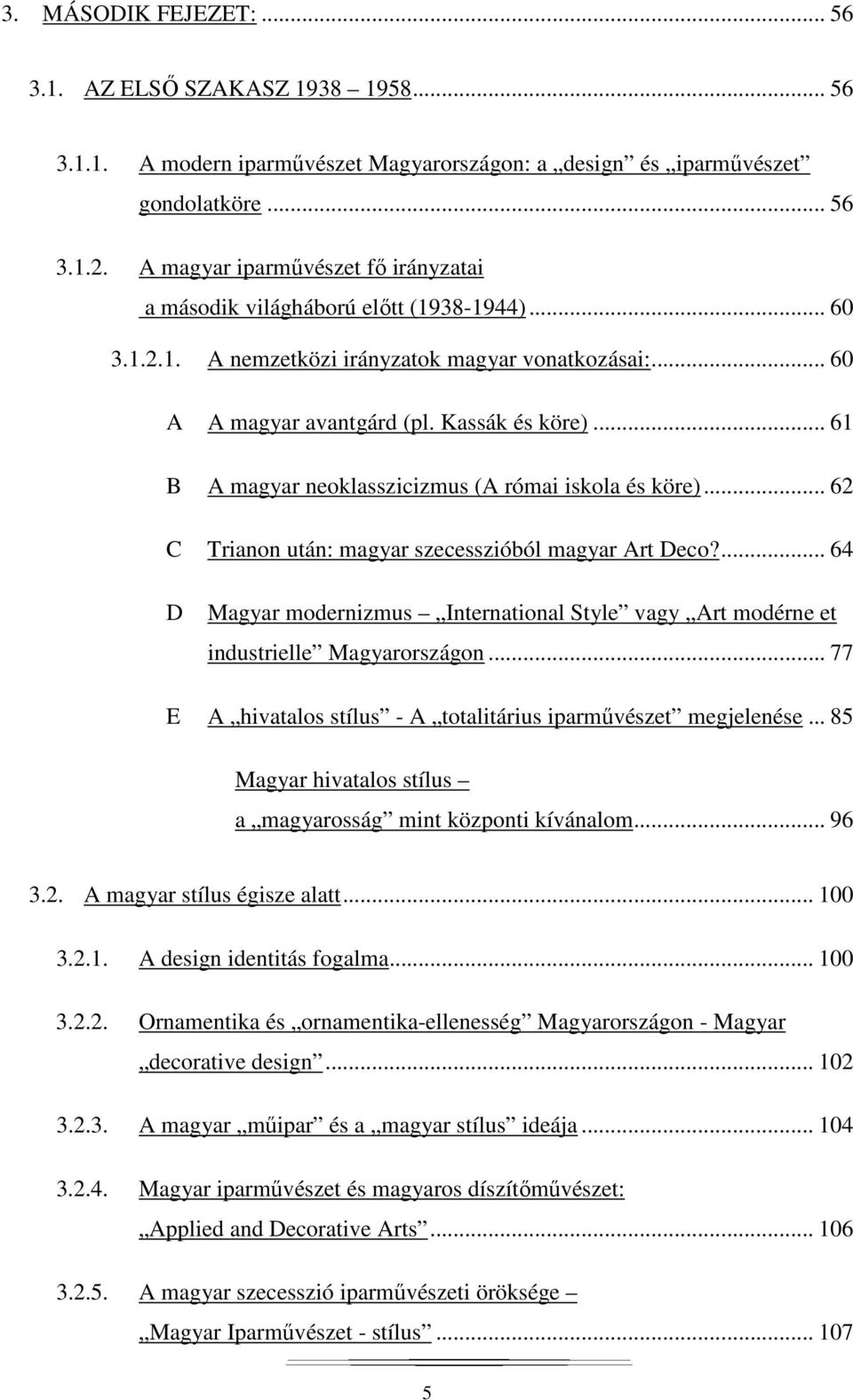 .. 61 B A magyar neoklasszicizmus (A római iskola és köre)... 62 C Trianon után: magyar szecesszióból magyar Art Deco?