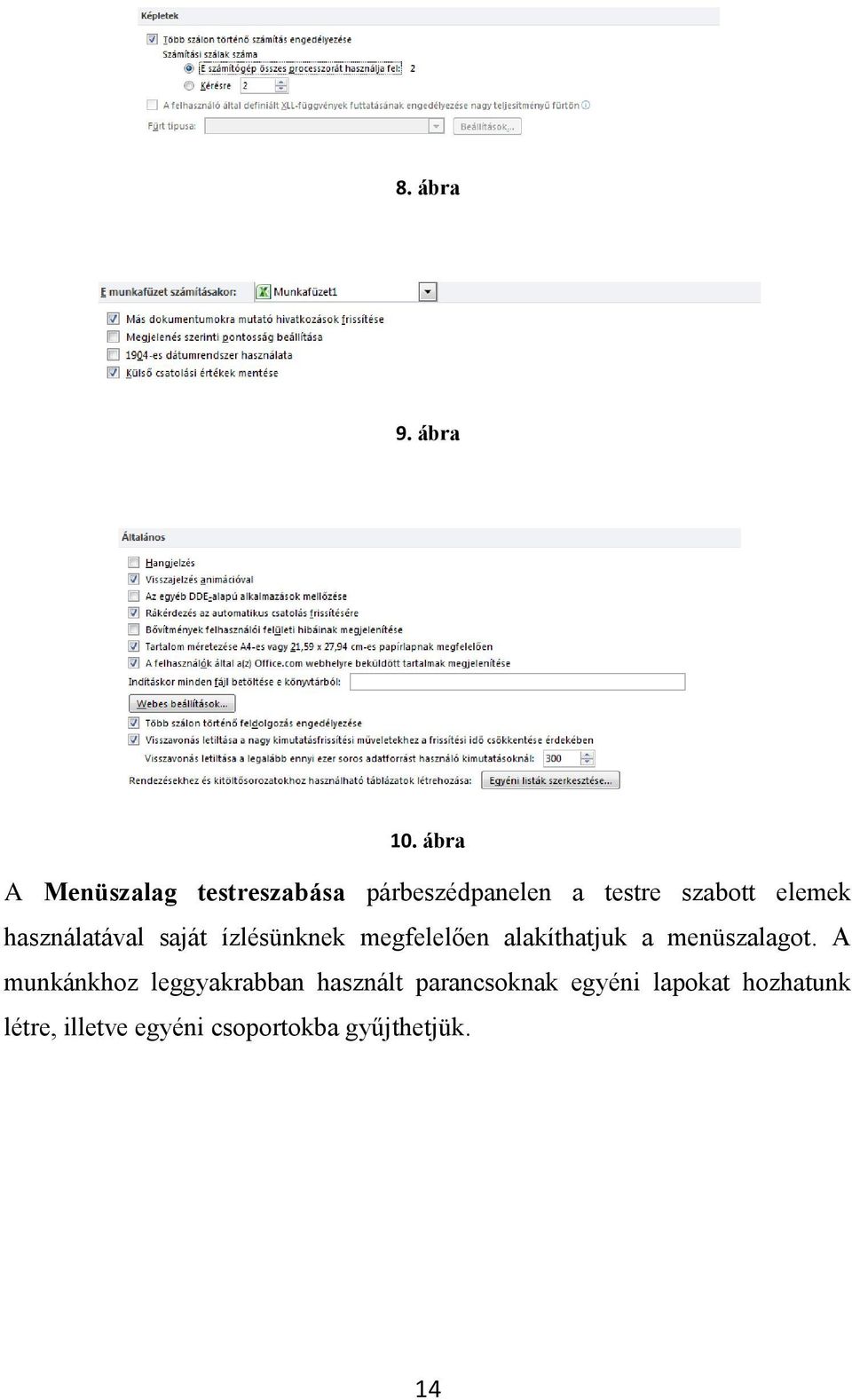 használatával saját ízlésünknek megfelelően alakíthatjuk a menüszalagot.