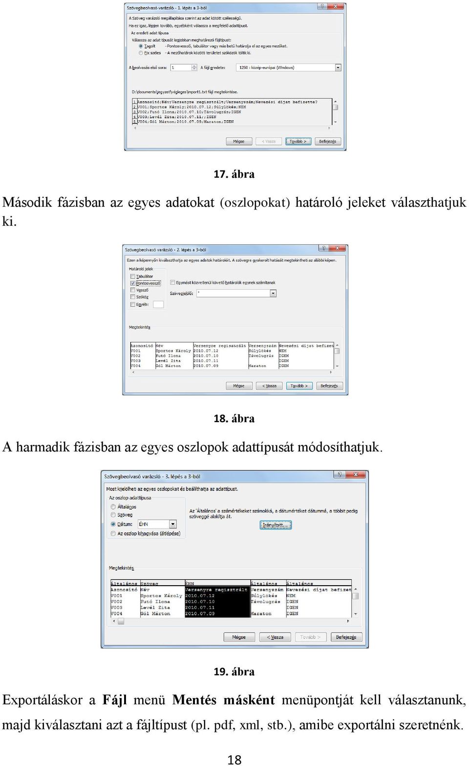 ábra A harmadik fázisban az egyes oszlopok adattípusát módosíthatjuk. 19.