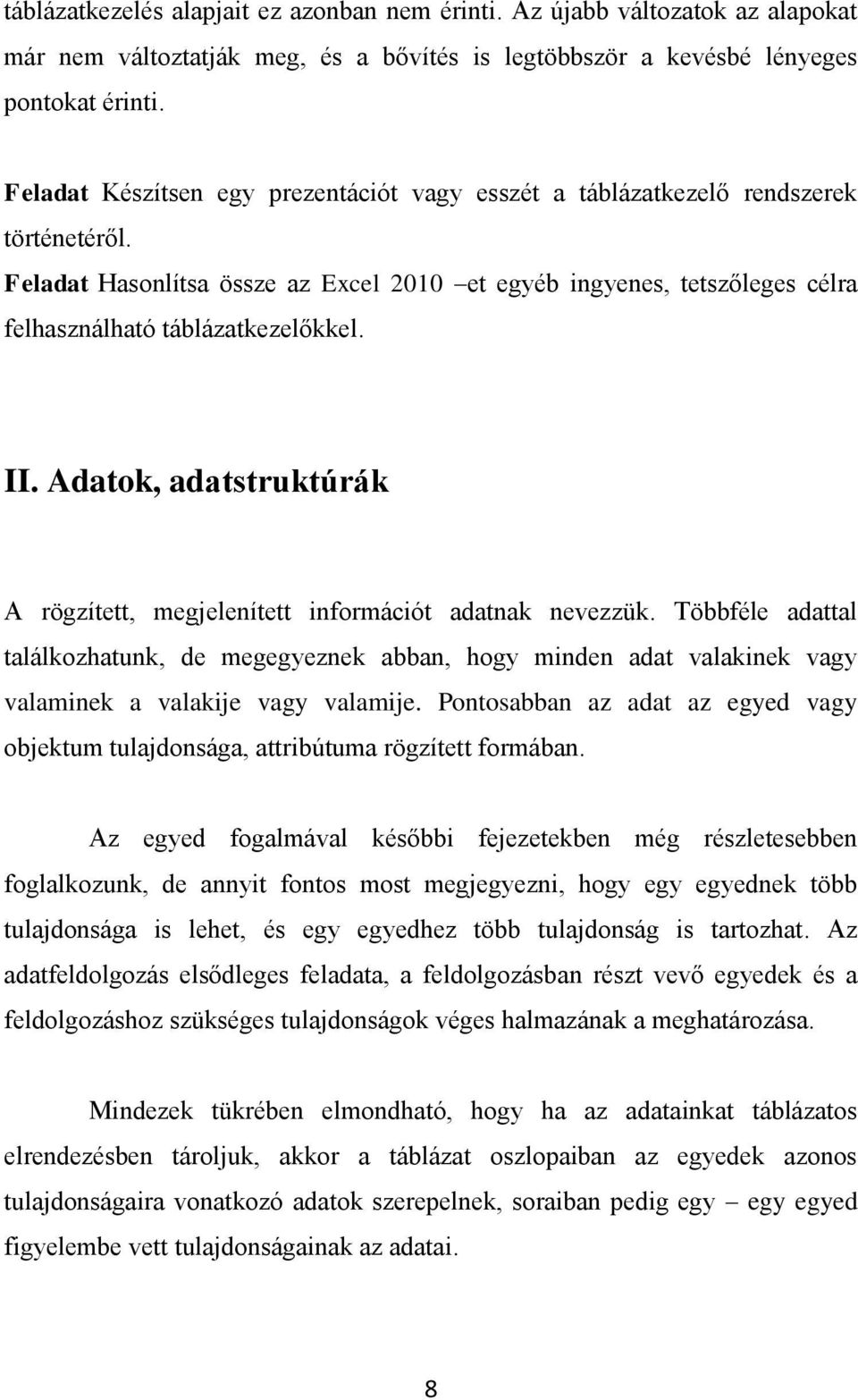 II. Adatok, adatstruktúrák A rögzített, megjelenített információt adatnak nevezzük.