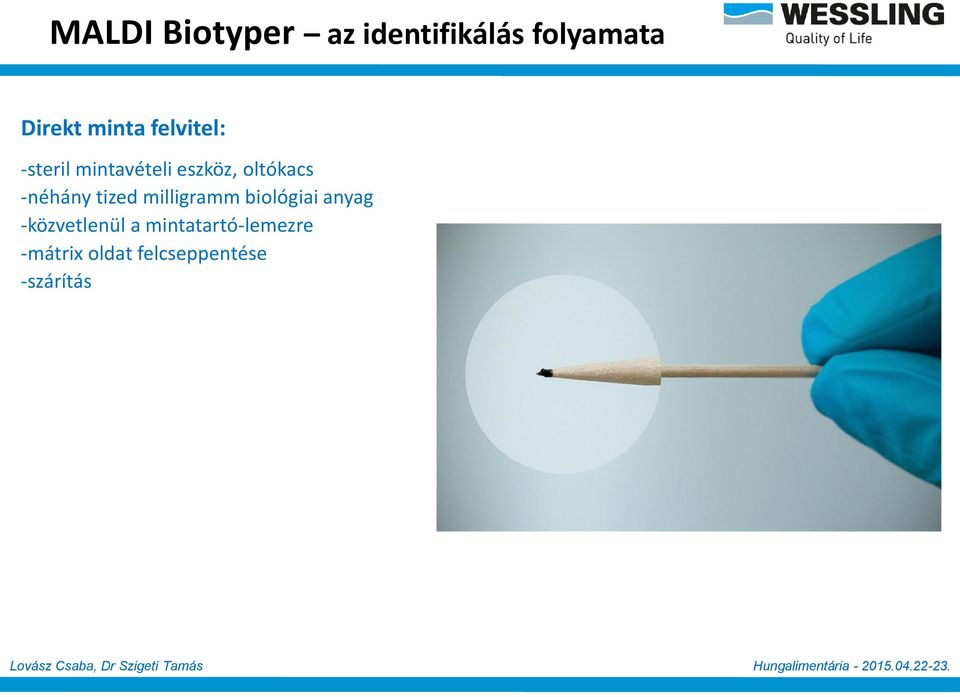 milligramm biológiai anyag -300 ml vízben szuszpendáltatva -900 ml etanol (vortex, centrifuga) -felülúszó leöntése, szárítás -10-20