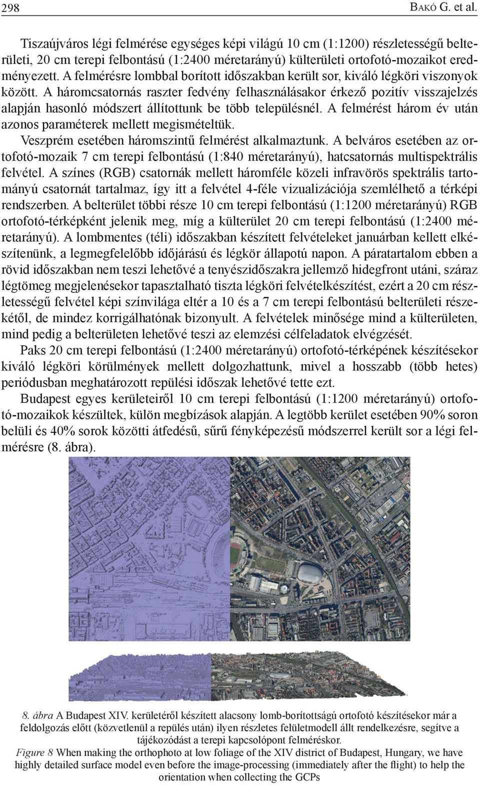 A háromcsatornás raszter fedvény felhasználásakor érkező pozitív visszajelzés alapján hasonló módszert állítottunk be több településnél.