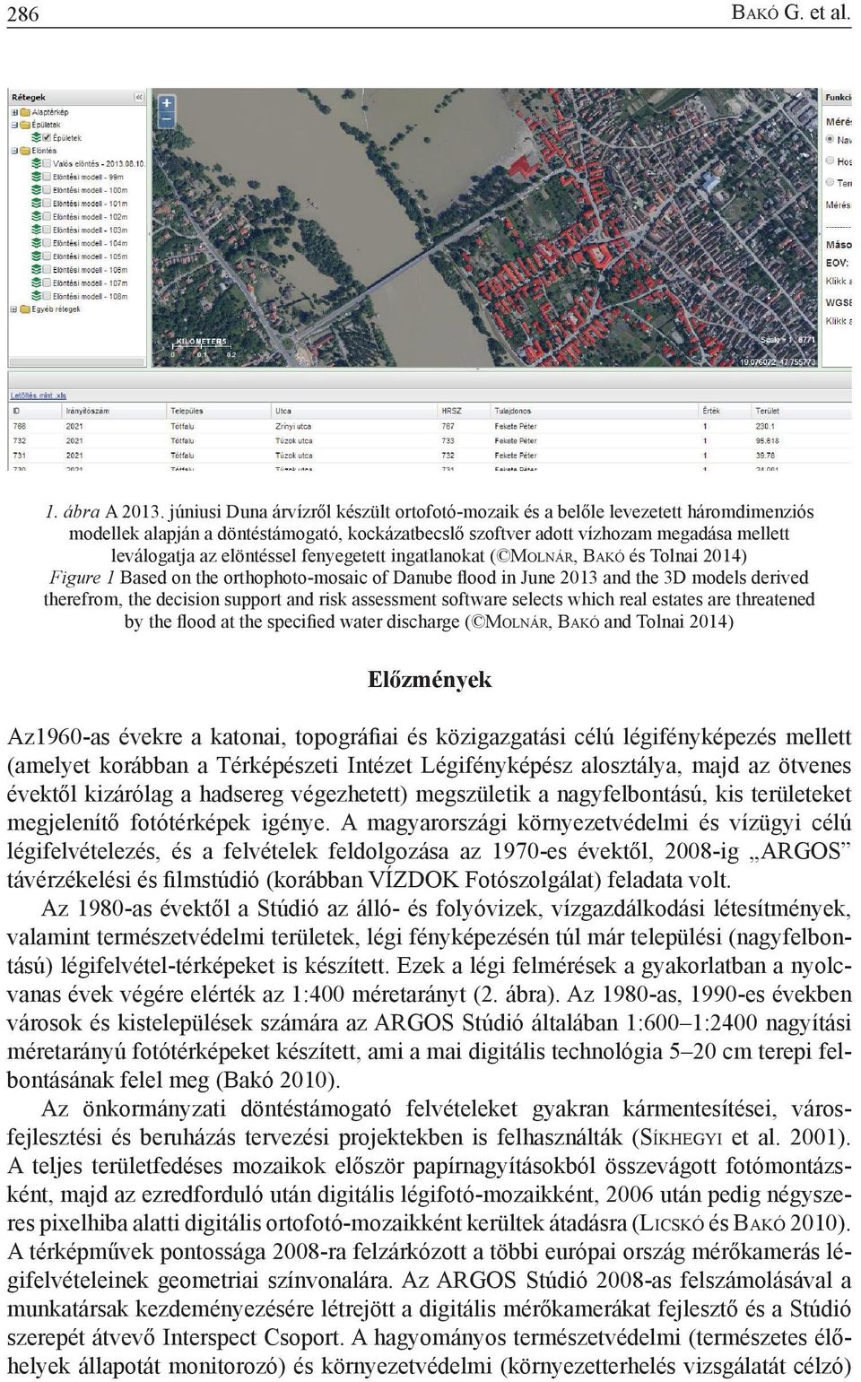 elöntéssel fenyegetett ingatlanokat ( Molnár, Bakó és Tolnai 2014) Figure 1 Based on the orthophoto-mosaic of Danube flood in June 2013 and the 3D models derived therefrom, the decision support and