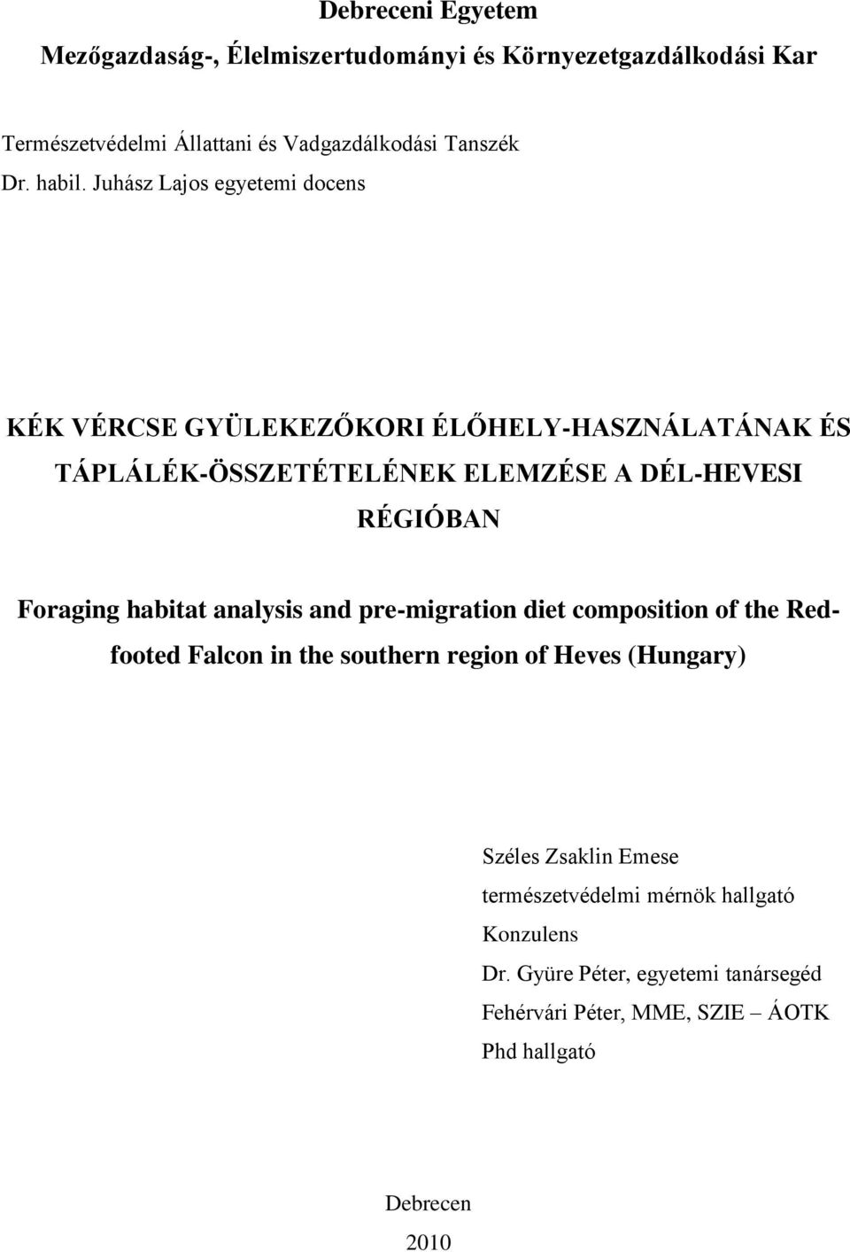 Juhász Lajos egyetemi docens KÉK VÉRCSE GYÜLEKEZŐKORI ÉLŐHELY-HASZNÁLATÁNAK ÉS TÁPLÁLÉK-ÖSSZETÉTELÉNEK ELEMZÉSE A DÉL-HEVESI RÉGIÓBAN