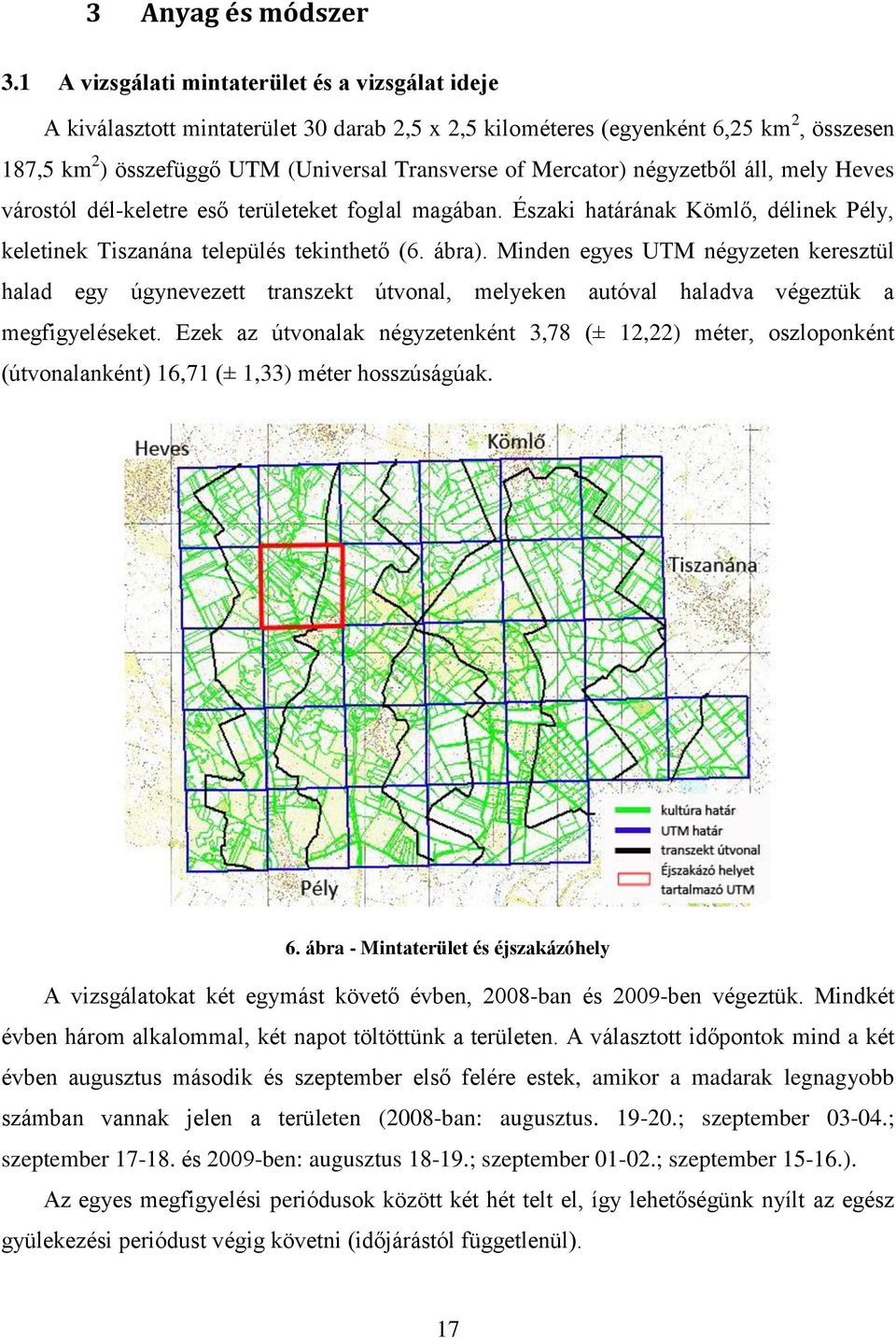 Mercator) négyzetből áll, mely Heves várostól dél-keletre eső területeket foglal magában. Északi határának Kömlő, délinek Pély, keletinek Tiszanána település tekinthető (6. ábra).