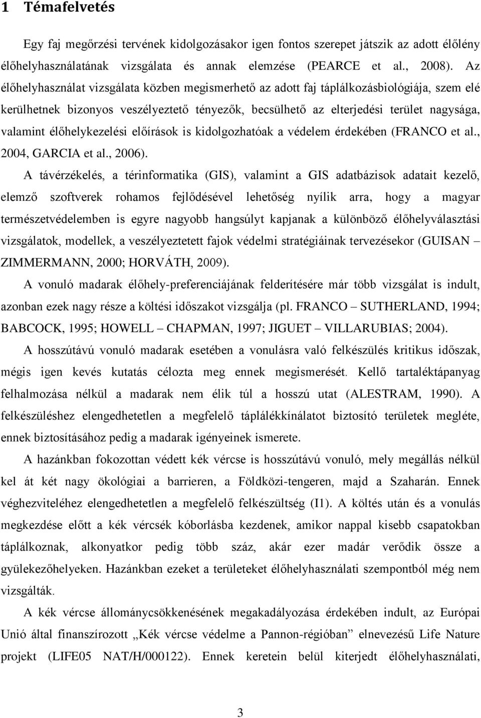 élőhelykezelési előírások is kidolgozhatóak a védelem érdekében (FRANCO et al., 2004, GARCIA et al., 2006).