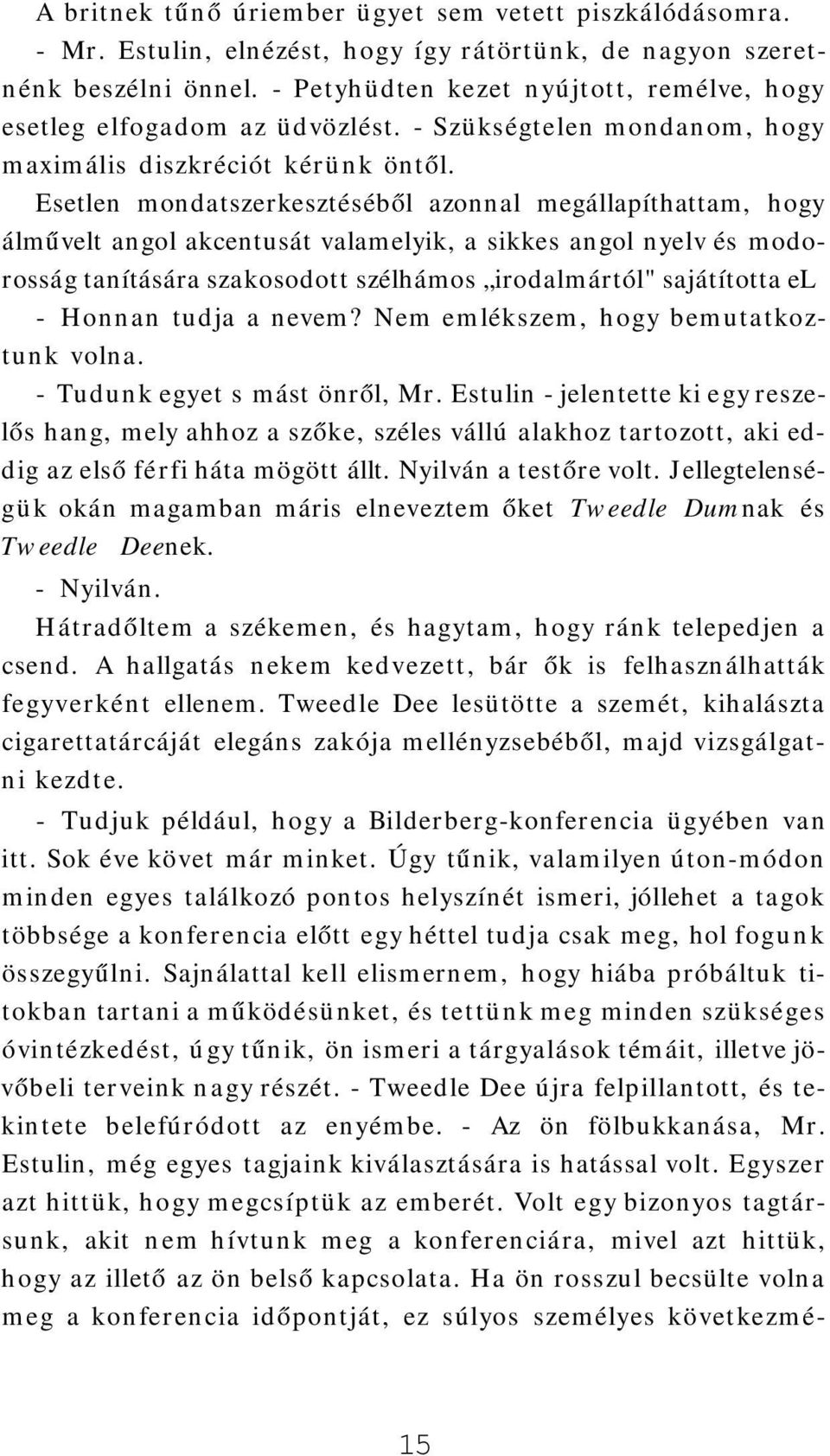 Esetlen mondatszerkesztéséből azonnal megállapíthattam, hogy álművelt angol akcentusát valamelyik, a sikkes angol nyelv és modorosság tanítására szakosodott szélhámos irodalmártól" sajátította el -