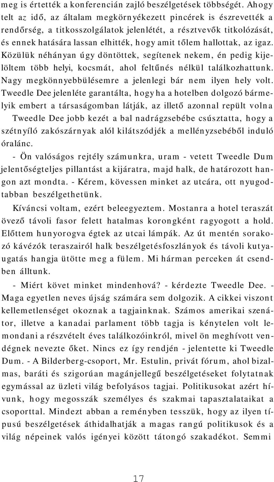 hallottak, az igaz. Közülük néhányan úgy döntöttek, segítenek nekem, én pedig kijelöltem több helyi, kocsmát, ahol feltűnés nélkül találkozhattunk.