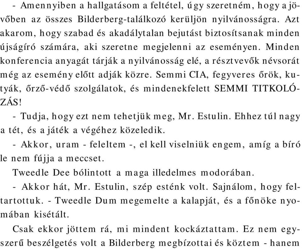 Minden konferencia anyagát tárják a nyilvánosság elé, a résztvevők névsorát még az esemény előtt adják közre.