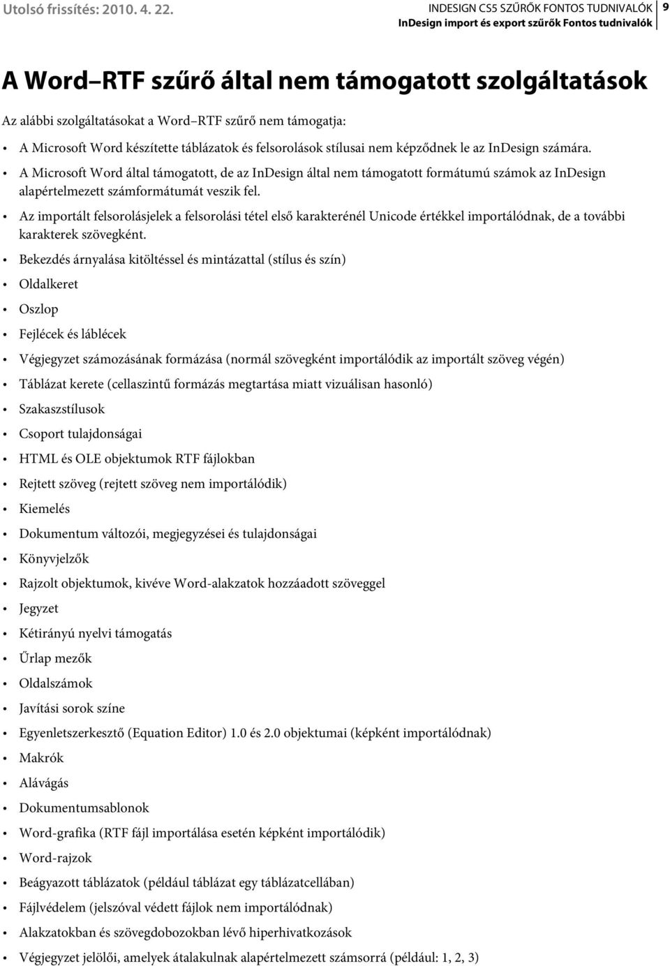 Az importált felsorolásjelek a felsorolási tétel első karakterénél Unicode értékkel importálódnak, de a további karakterek szövegként.