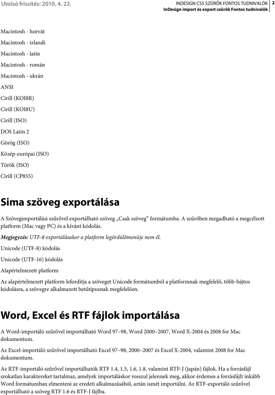 Megjegyzés: UTF-8 exportálásakor a platform legördülőmenüje nem él.