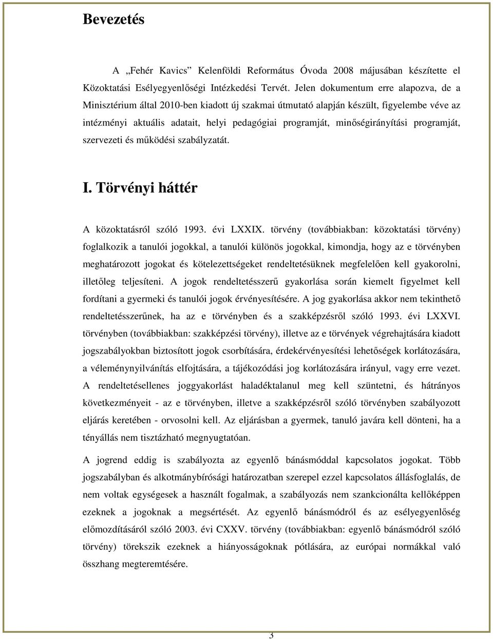 minıségirányítási programját, szervezeti és mőködési szabályzatát. I. Törvényi háttér A közoktatásról szóló 1993. évi LXXIX.