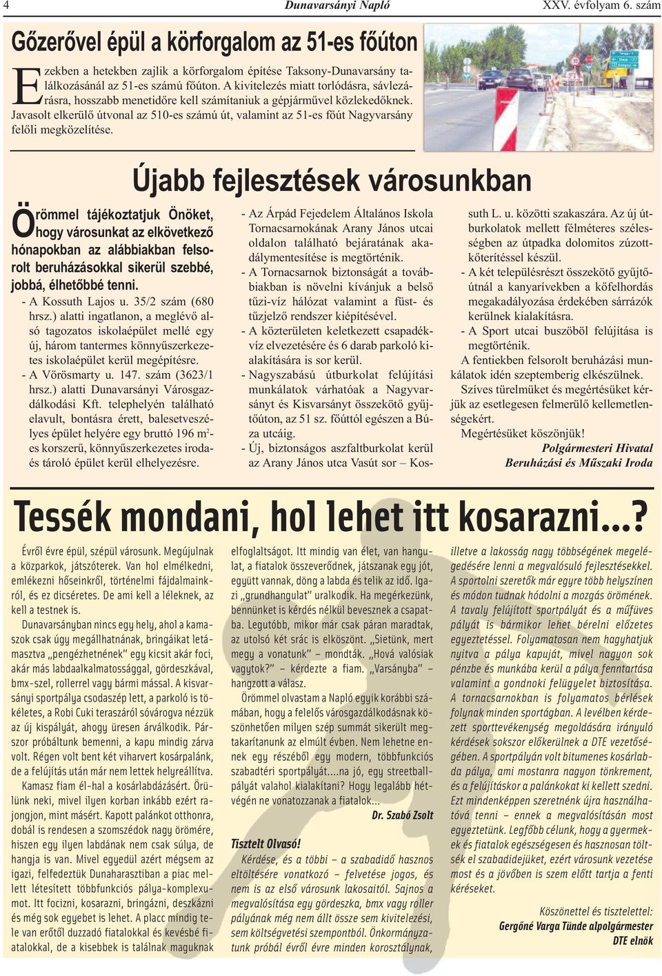 Javasolt elkerülő útvonal az 510-es számú út, valamint az 51-es főút Nagyvarsány felőli megközelítése. XXV. évfolyam 6.