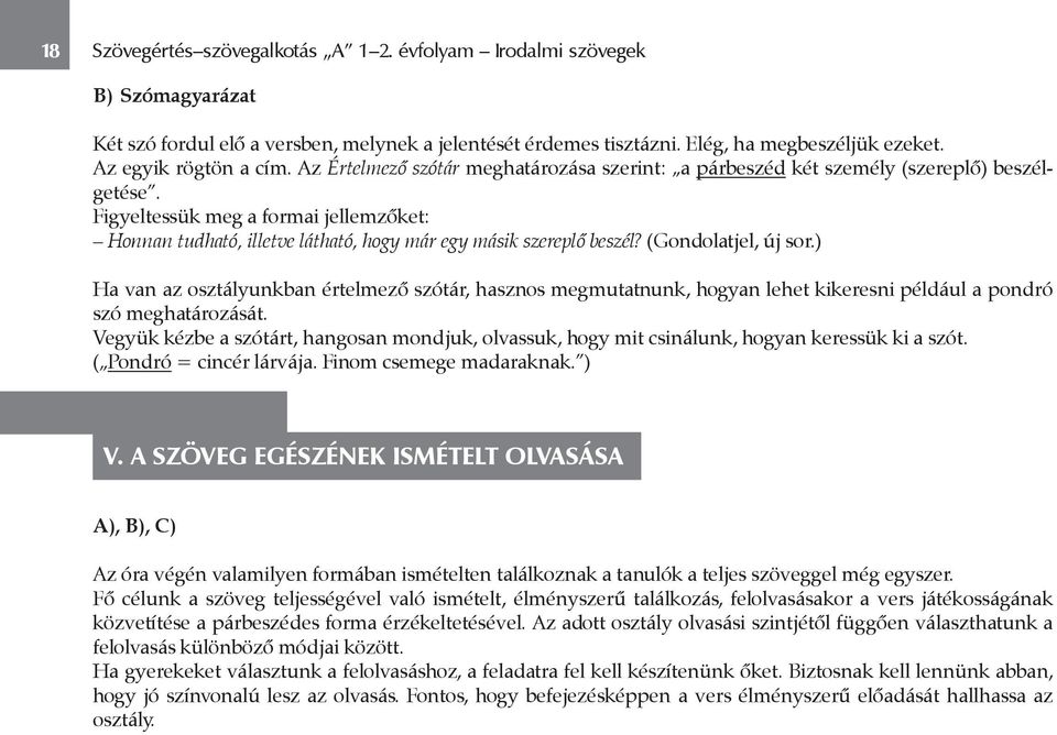 Figyeltessük meg a formai jellemzőket: Honnan tudható, illetve látható, hogy már egy másik szereplő beszél? (Gondolatjel, új sor.