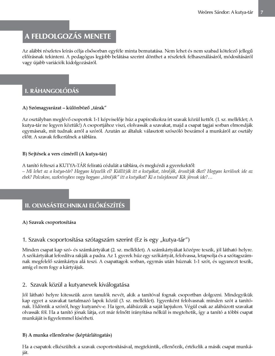 RÁHANGOLÓDÁS A) Szómagyarázat különböző tárak Az osztályban meglévő csoportok 1-1 képviselője húz a papírcsíkokra írt szavak közül kettőt. (1. sz. melléklet; A kutya-tár ne legyen köztük!