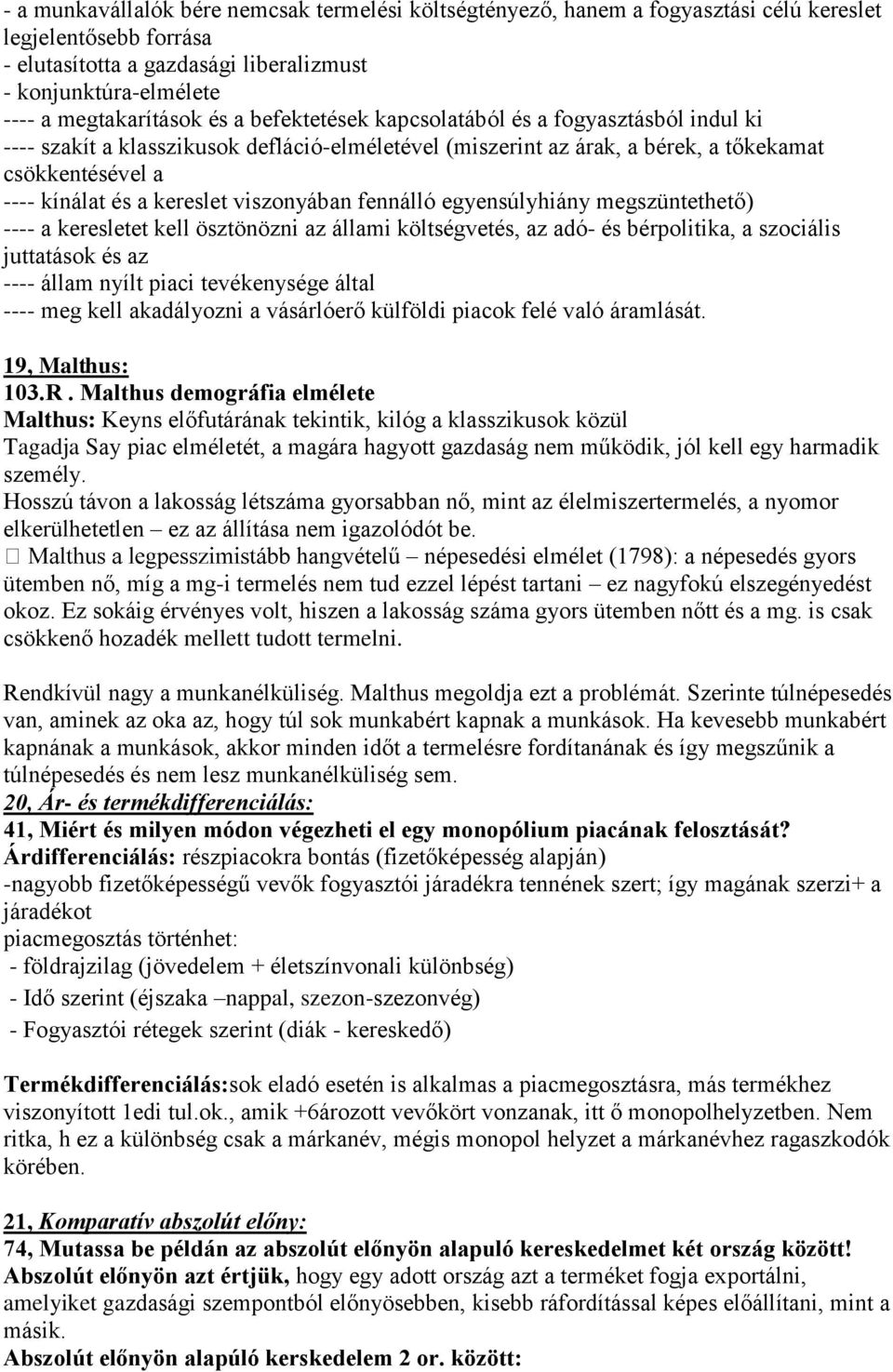 viszonyában fennálló egyensúlyhiány megszüntethető) ---- a keresletet kell ösztönözni az állami költségvetés, az adó- és bérpolitika, a szociális juttatások és az ---- állam nyílt piaci tevékenysége