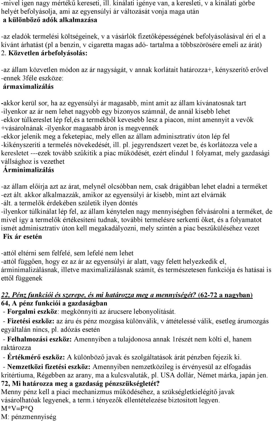 fizetőképességének befolyásolásával éri el a kívánt árhatást (pl a benzin, v cigaretta magas adó- tartalma a többszörösére emeli az árát) 2.